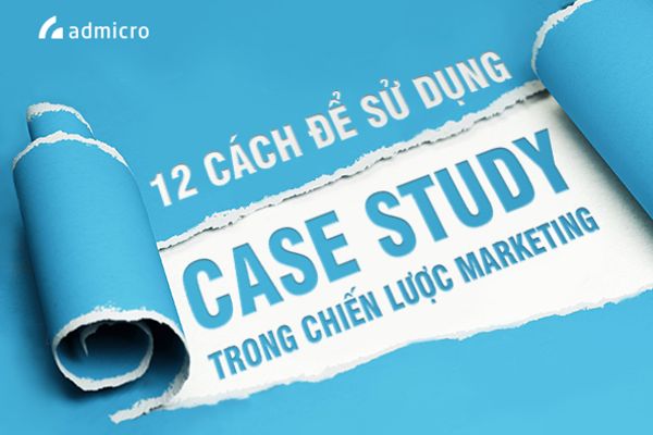 12 cách vận dụng Case Study để tăng doanh số