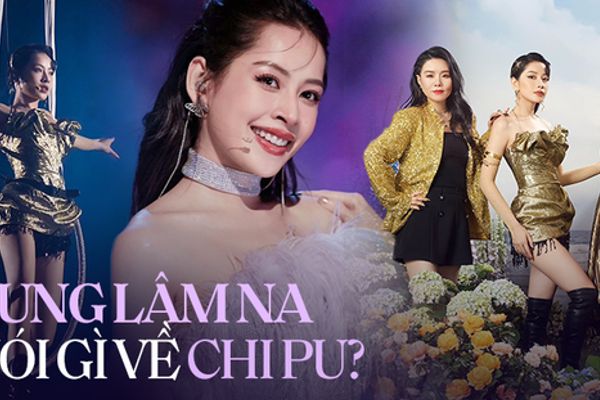 Cung Lâm Na tiết lộ: Chi Pu là ngôi sao vượt trội