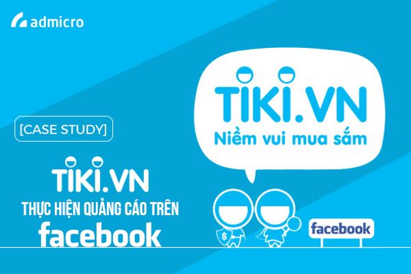 Kinh nghiệm thành công của Tiki với quảng cáo Facebook