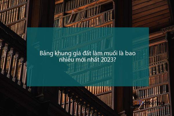 Bảng khung giá đất làm muối là bao nhiêu mới nhất 2023?