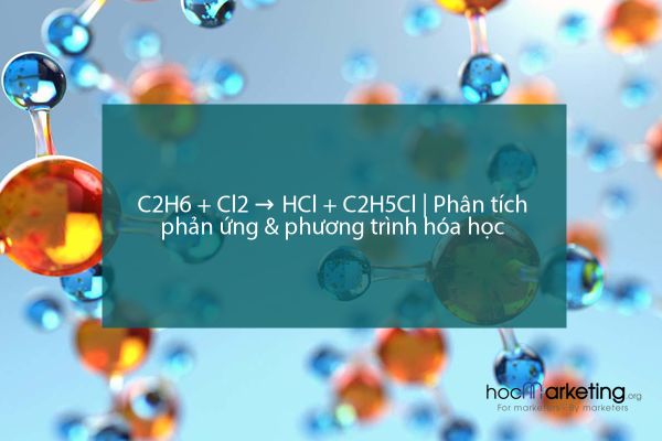 C2H6 + Cl2 → HCl + C2H5Cl | Phân tích phản ứng & phương trình hóa học