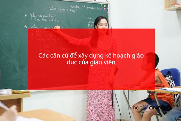 Các căn cứ để xây dựng kế hoạch giáo dục của giáo viên