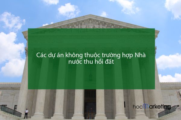 Các dự án không thuộc trường hợp Nhà nước thu hồi đất