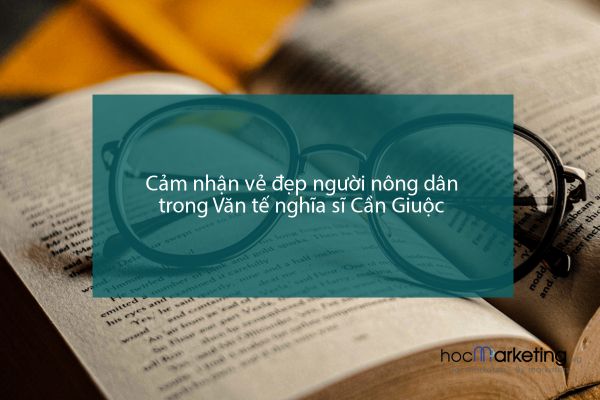Cảm nhận vẻ đẹp người nông dân trong Văn tế nghĩa sĩ Cần Giuộc