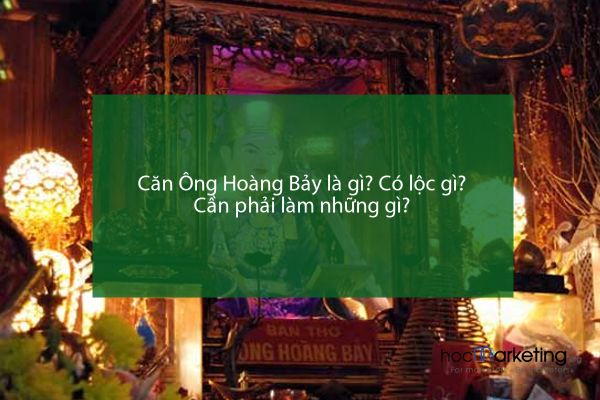 Căn Ông Hoàng Bảy là gì? Có lộc gì? Cần phải làm những gì?