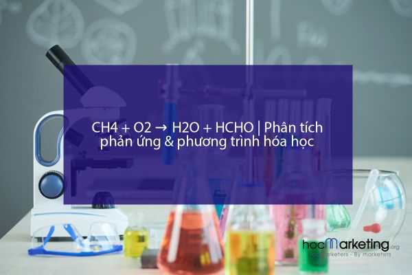 CH4 + O2 → H2O + HCHO | Phân tích phản ứng & phương trình hóa học