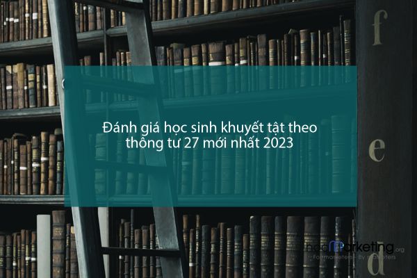 Đánh giá học sinh khuyết tật theo thông tư 27 mới nhất 2023