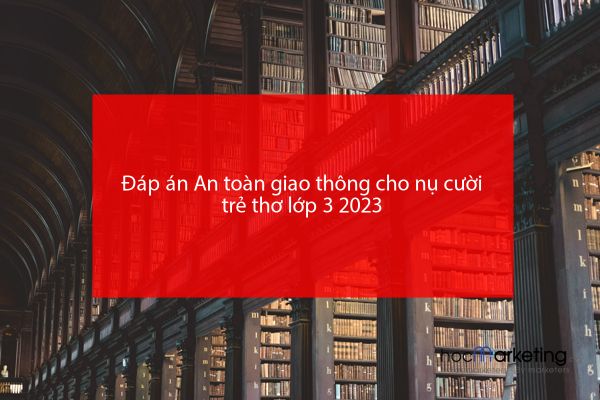 Đáp án An toàn giao thông cho nụ cười trẻ thơ lớp 3 2023
