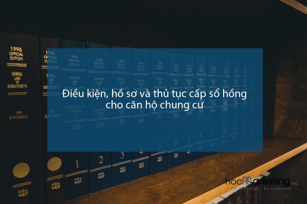 Điều kiện, hồ sơ và thủ tục cấp sổ hồng cho căn hộ chung cư