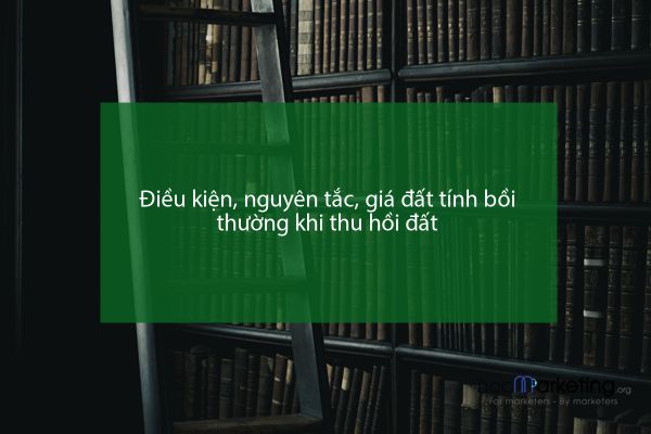 Điều kiện, nguyên tắc, giá đất tính bồi thường khi thu hồi đất