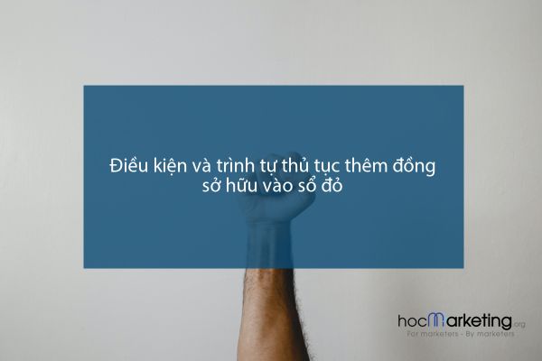 Điều kiện và trình tự thủ tục thêm đồng sở hữu vào sổ đỏ