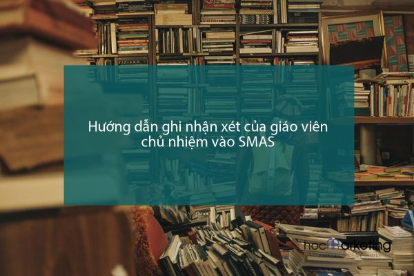 Hướng dẫn ghi nhận xét của giáo viên chủ nhiệm vào SMAS