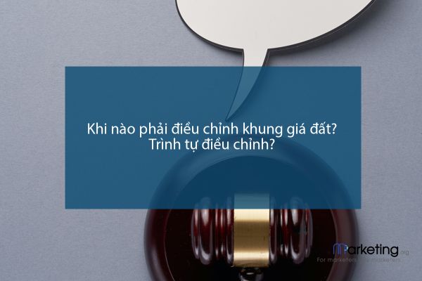Khi nào phải điều chỉnh khung giá đất? Trình tự điều chỉnh?