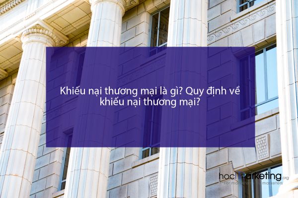 Khiếu nại thương mại là gì? Quy định về khiếu nại thương mại?