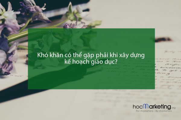 Khó khăn có thể gặp phải khi xây dựng kế hoạch giáo dục?