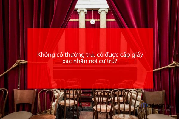 Không có thường trú, có được cấp giấy xác nhận nơi cư trú?