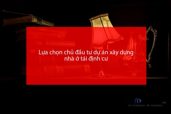 Lựa chọn chủ đầu tư dự án xây dựng nhà ở tái định cư
