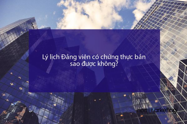 Lý lịch Đảng viên có chứng thực bản sao được không?