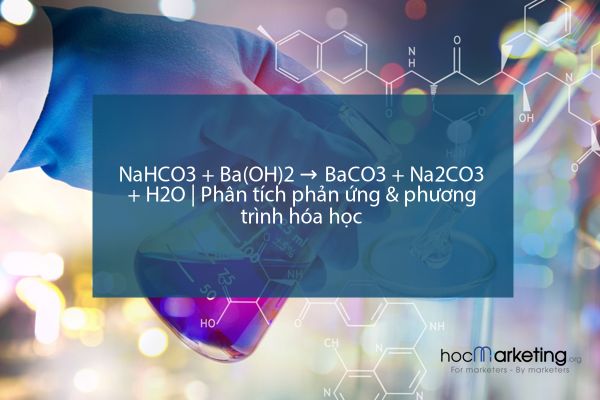 NaHCO3 + Ba(OH)2 → BaCO3 + Na2CO3 + H2O | Phân tích phản ứng & phương trình hóa học
