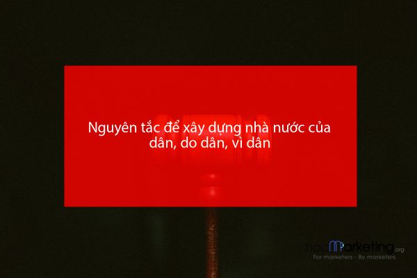 Nguyên tắc để xây dựng nhà nước của dân, do dân, vì dân