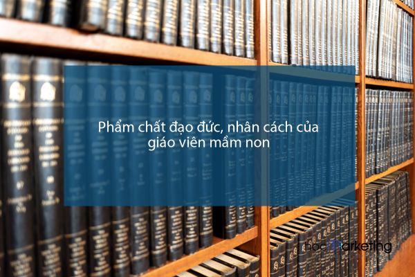 Phẩm chất đạo đức, nhân cách của giáo viên mầm non