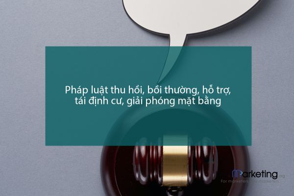 Pháp luật thu hồi, bồi thường, hỗ trợ, tái định cư, giải phóng mặt bằng