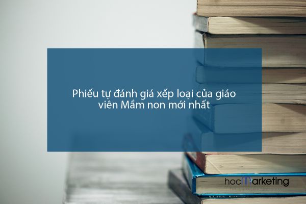 Phiếu tự đánh giá xếp loại của giáo viên Mầm non mới nhất