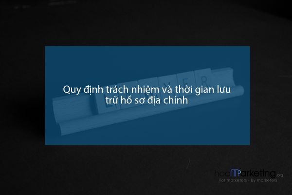 Quy định trách nhiệm và thời gian lưu trữ hồ sơ địa chính