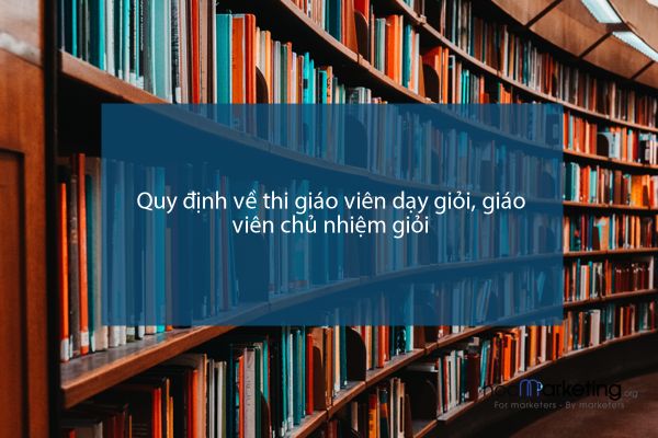 Quy định về thi giáo viên dạy giỏi, giáo viên chủ nhiệm giỏi