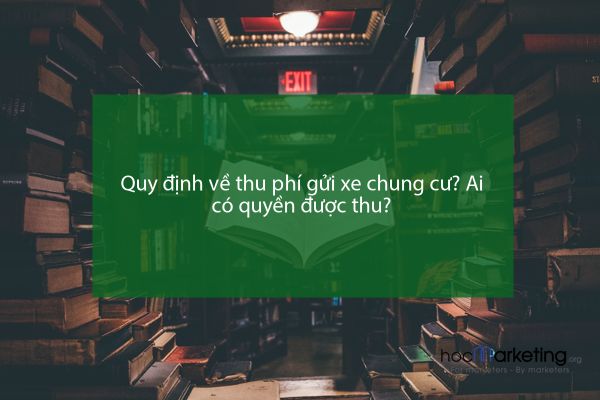 Quy định về thu phí gửi xe chung cư? Ai có quyền được thu?