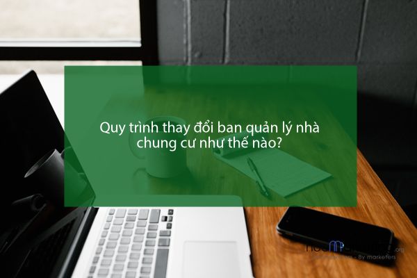 Quy trình thay đổi ban quản lý nhà chung cư như thế nào?