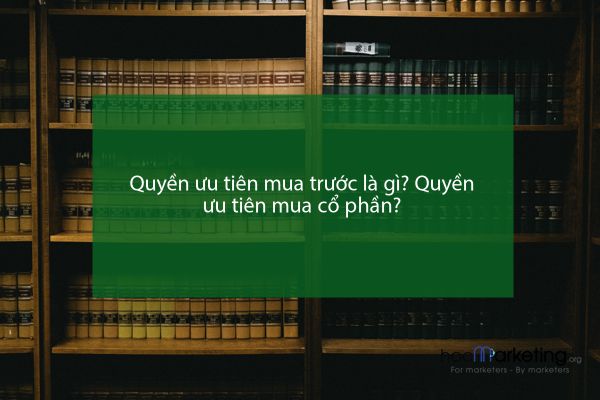 Quyền ưu tiên mua trước là gì? Quyền ưu tiên mua cổ phần?