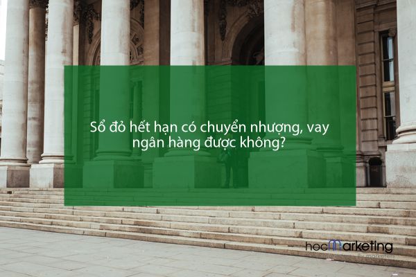 Sổ đỏ hết hạn có chuyển nhượng, vay ngân hàng được không?