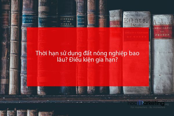 Thời hạn sử dụng đất nông nghiệp bao lâu? Điều kiện gia hạn?