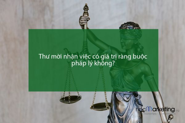 Thư mời nhận việc có giá trị ràng buộc pháp lý không?