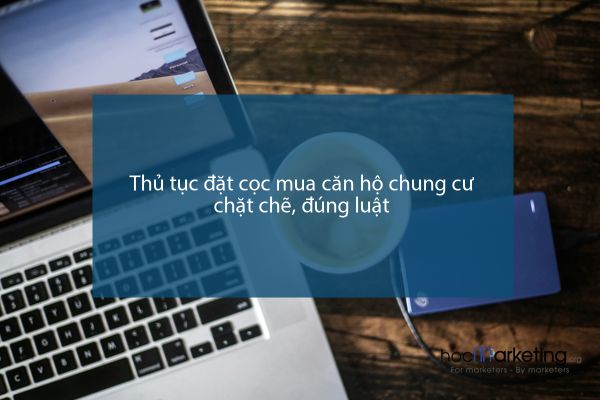 Thủ tục đặt cọc mua căn hộ chung cư chặt chẽ, đúng luật