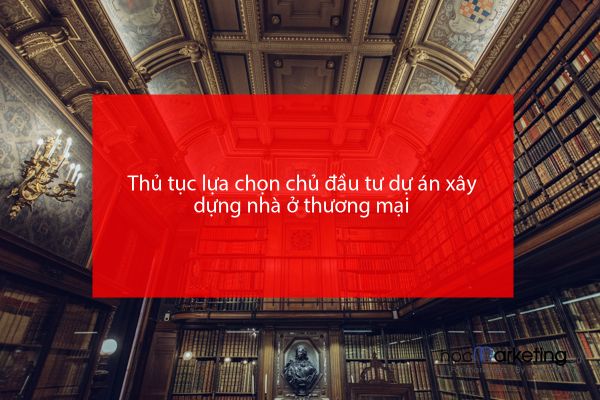 Thủ tục lựa chọn chủ đầu tư dự án xây dựng nhà ở thương mại