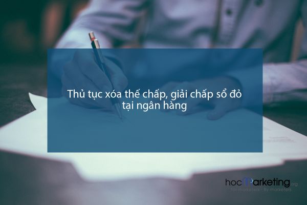 Thủ tục xóa thế chấp, giải chấp sổ đỏ tại ngân hàng