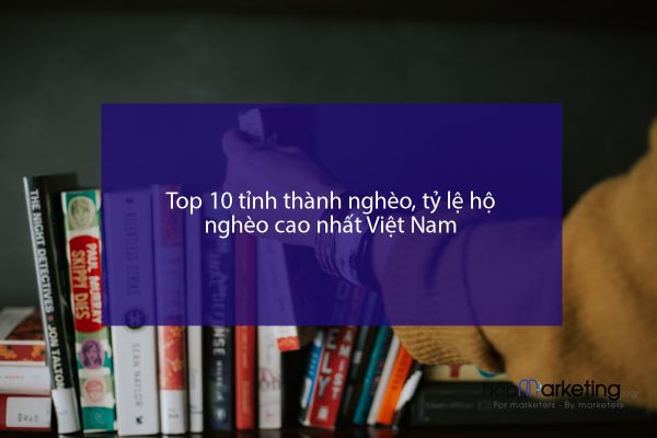 Top 10 tỉnh thành nghèo, tỷ lệ hộ nghèo cao nhất Việt Nam