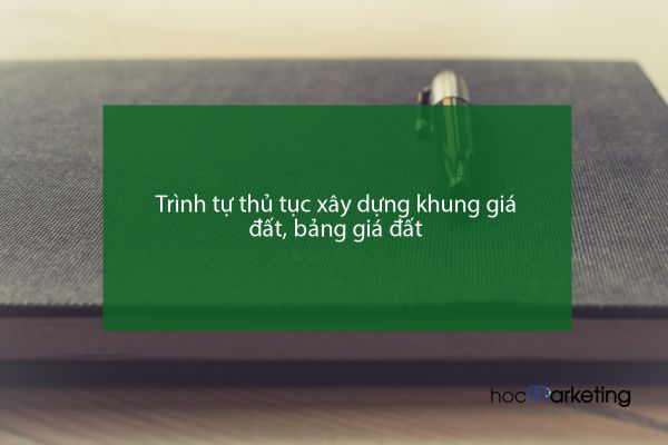Trình tự thủ tục xây dựng khung giá đất, bảng giá đất