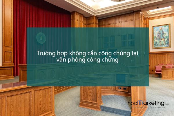 Trường hợp không cần công chứng tại văn phòng công chứng