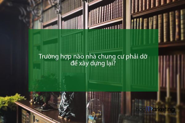 Trường hợp nào nhà chung cư phải dỡ để xây dựng lại?