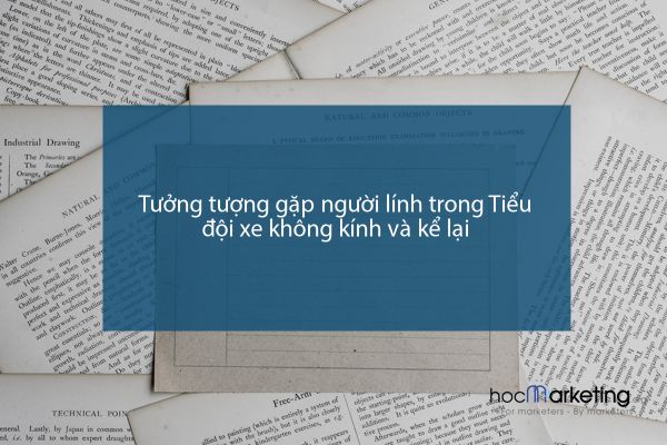 Tưởng tượng gặp người lính trong Tiểu đội xe không kính và kể lại