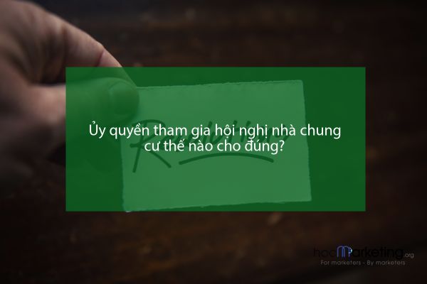 Ủy quyền tham gia hội nghị nhà chung cư thế nào cho đúng?
