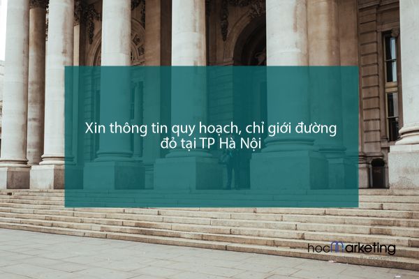Xin thông tin quy hoạch, chỉ giới đường đỏ tại TP Hà Nội